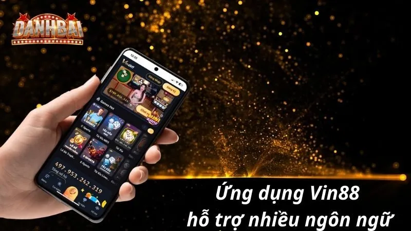 tai app vin88 4 Ứng dụng Vin88 hỗ trợ nhiều ngôn ngữ