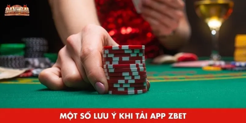 tai app zbet 4 Một số lưu ý cần biết khi tải app Zbet