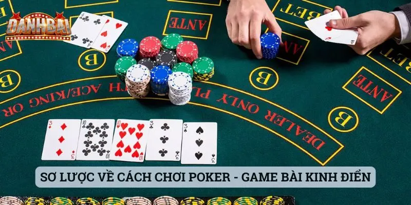cách chơi poker Sơ lược về cách chơi Poker - game bài kinh điển
