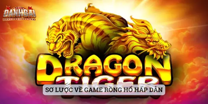 Mẹo chơi rồng hổ Sơ lược về game Rồng Hổ hấp dẫn