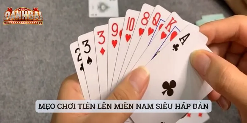 Mẹo chơi tiến lên miền nam Mẹo chơi tiến lên miền Nam siêu hấp dẫn