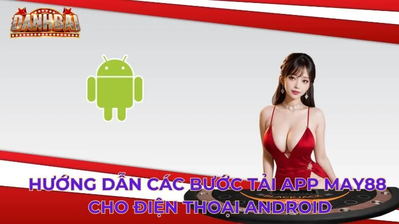 tải app May88 Hướng dẫn các bước tải app May88 cho điện thoại Android