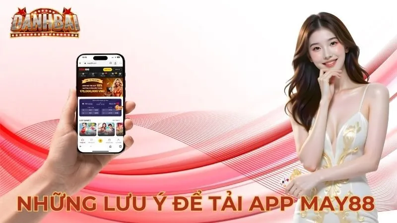 tải app May88 Những lưu ý để tải app và cài đặt app May88 thành công